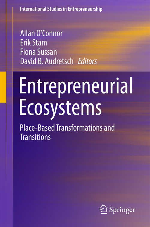 Book cover of Entrepreneurial Ecosystems: Place-Based Transformations and Transitions (International Studies in Entrepreneurship #38)