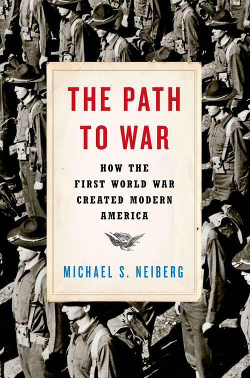 Book cover of The Path to War: How the First World War Created Modern America