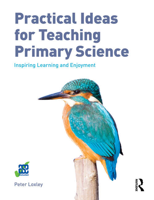 Book cover of Practical Ideas for Teaching Primary Science: Inspiring Learning and Enjoyment