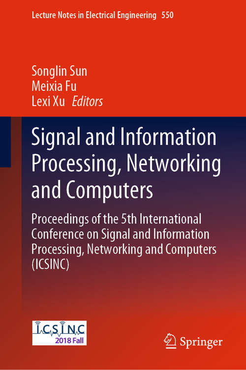 Book cover of Signal and Information Processing, Networking and Computers: Proceedings of the 5th International Conference on Signal and Information Processing, Networking and Computers (ICSINC) (1st ed. 2019) (Lecture Notes in Electrical Engineering #550)