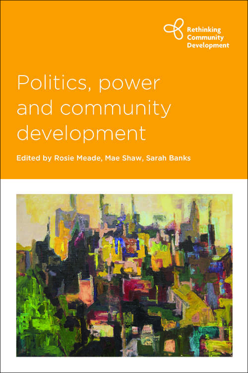 Book cover of Politics, power and community development (Rethinking community development)