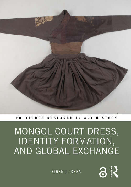 Book cover of Mongol Court Dress, Identity Formation, and Global Exchange (Routledge Research in Art History)