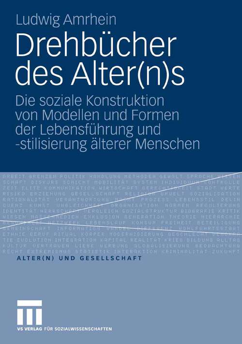 Book cover of Drehbücher des Alter: Die soziale Konstruktion von Modellen und Formen der Lebensführung und -stilisierung älterer Menschen (2008) (Alter(n) und Gesellschaft)