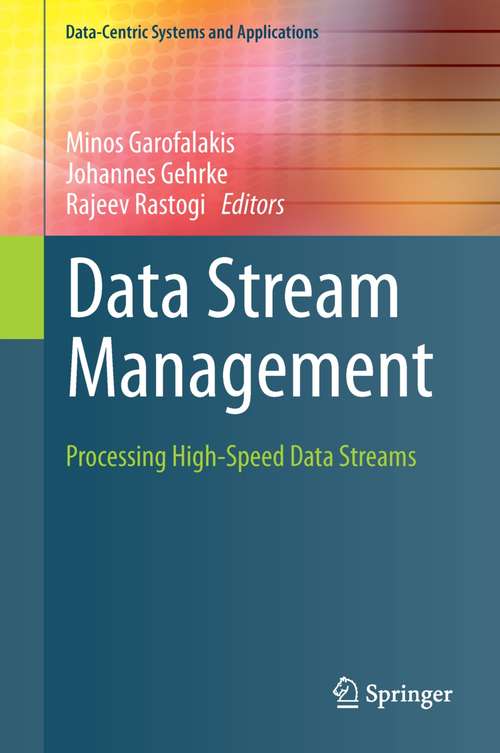 Book cover of Data Stream Management: Processing High-Speed Data Streams (1st ed. 2016) (Data-Centric Systems and Applications)