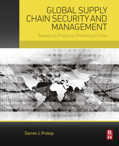 Book cover of Global Supply Chain Security and Management: Appraising Programs, Preventing Crimes
