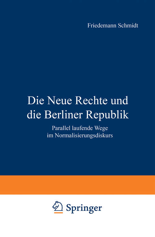 Book cover of Die Neue Rechte und die Berliner Republik: Parallel laufende Wege im Normalisierungsdiskurs (2001)