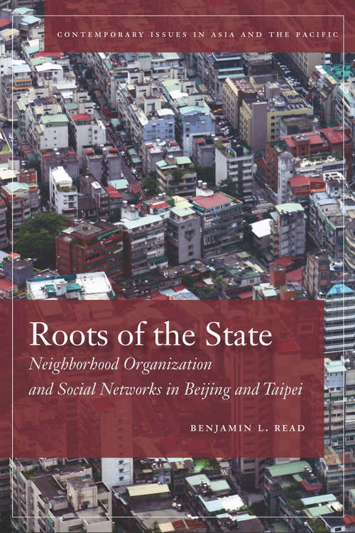 Book cover of Roots of the State: Neighborhood Organization and Social Networks in Beijing and Taipei (Contemporary Issues in Asia and the Pacific)