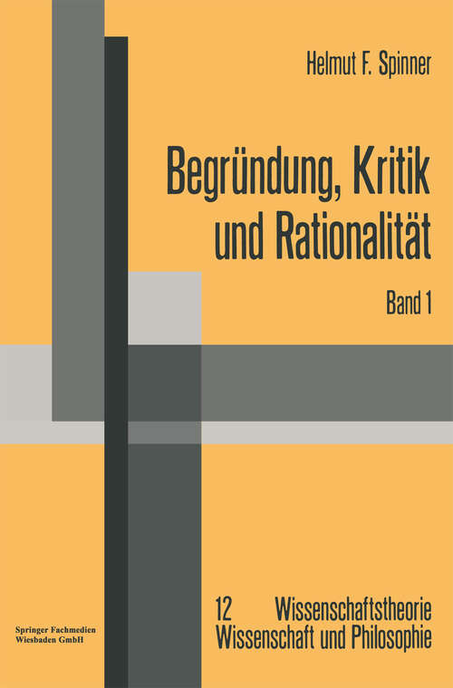 Book cover of Begründung, Kritik und Rationalität: Zur philosophischen Grundlagenproblematik des Rechtfertigungsmodells der Erkenntnis und der kritizistischen Alternative (1977) (Wissenschaftstheorie, Wissenschaft und Philosophie)