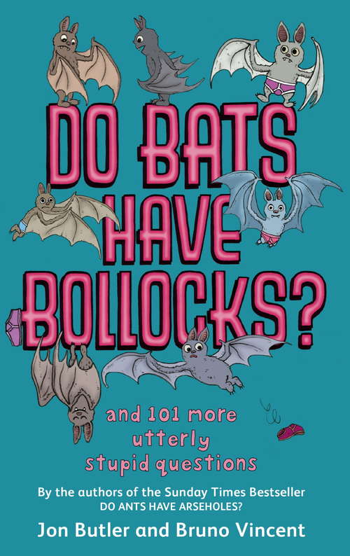 Book cover of Do Bats Have Bollocks?: and 101 more utterly stupid questions