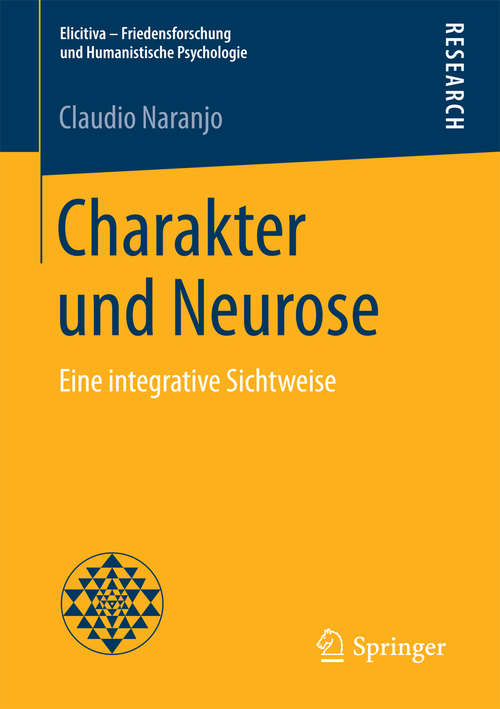Book cover of Charakter und Neurose: Eine integrative Sichtweise (1. Aufl. 2017) (Elicitiva – Friedensforschung und Humanistische Psychologie)