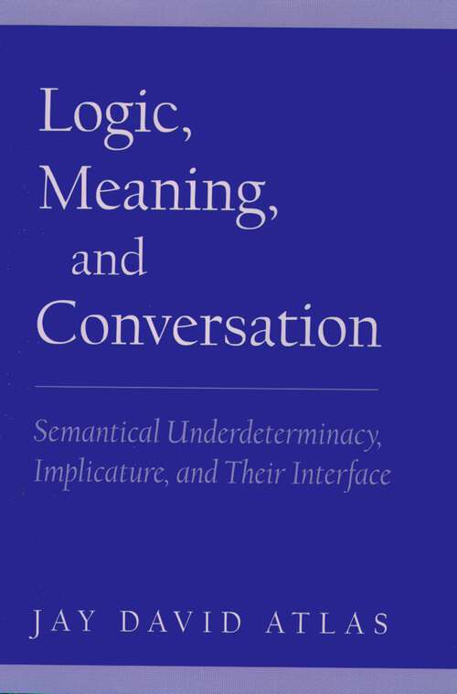 Book cover of Logic, Meaning, and Conversation: Semantical Underdeterminacy, Implicature, and Their Interface