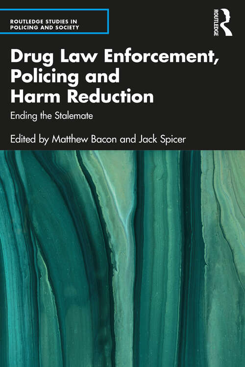 Book cover of Drug Law Enforcement, Policing and Harm Reduction: Ending the Stalemate (Routledge Studies in Policing and Society)