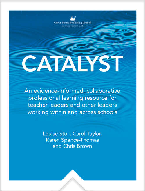 Book cover of Catalyst: An evidence-informed, collaborative professionallearning resource for teacher leaders and other leaders workingwithin and across schools