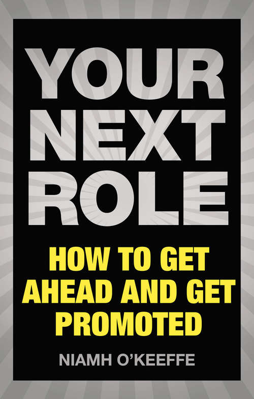 Book cover of Your Next Role: How to get ahead and get promoted