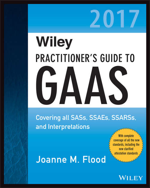 Book cover of Wiley Practitioner's Guide to GAAS 2017: Covering all SASs, SSAEs, SSARSs, and Interpretations (Wiley Regulatory Reporting)