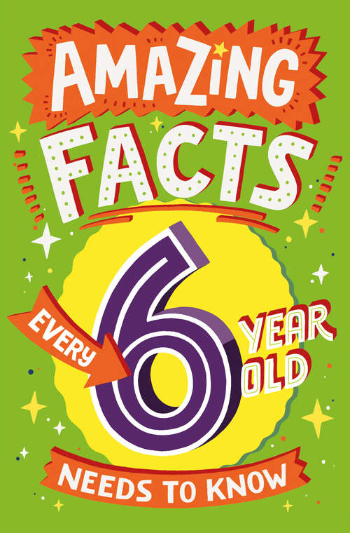 Book cover of Amazing Facts Every 6 Year Old Needs to Know (Amazing Facts Every Kid Needs to Know)