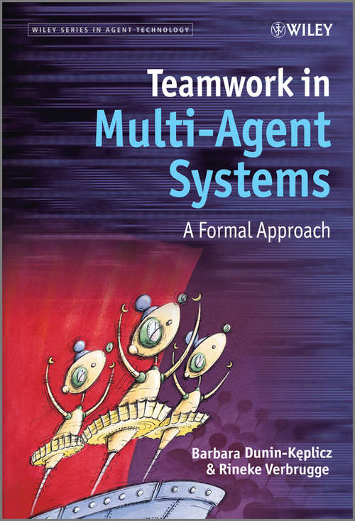 Book cover of Teamwork in Multi-Agent Systems: A Formal Approach (2) (Wiley Series in Agent Technology #21)