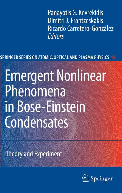 Book cover of Emergent Nonlinear Phenomena in Bose-Einstein Condensates: Theory and Experiment (2008) (Springer Series on Atomic, Optical, and Plasma Physics #45)