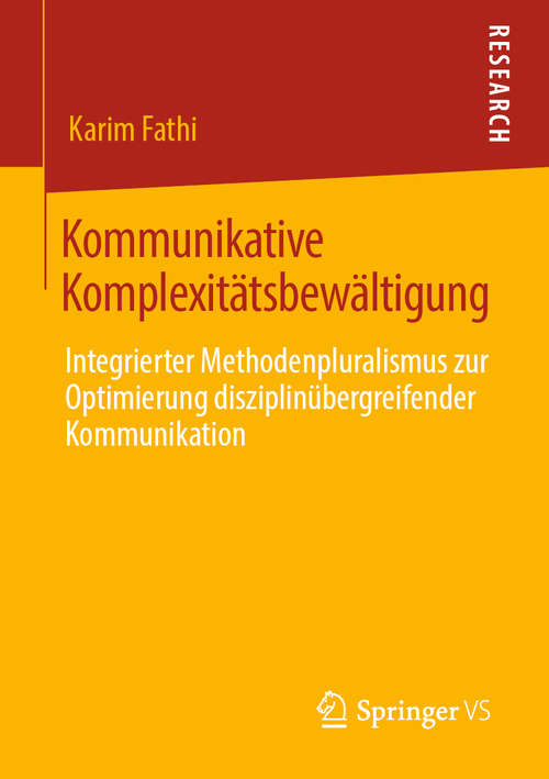 Book cover of Kommunikative Komplexitätsbewältigung: Integrierter Methodenpluralismus zur Optimierung disziplinübergreifender Kommunikation (1. Aufl. 2019)