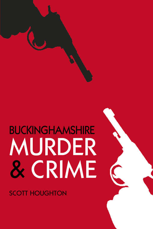 Book cover of Buckinghamshire Murder & Crime (Murder And Crime Ser.)