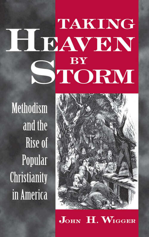 Book cover of Taking Heaven by Storm: Methodism and the Rise of Popular Christianity in America (Religion in America)