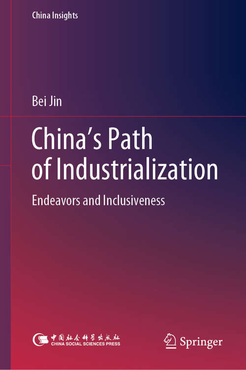Book cover of China's Path of Industrialization: Endeavors and Inclusiveness (1st ed. 2020) (China Insights)