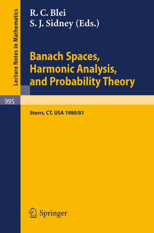 Book cover of Banach Spaces, Harmonic Analysis, and Probability Theory: Proceedings of the Special Year in Analysis, held at the University of Connecticut 1980-1981 (1983) (Lecture Notes in Mathematics #995)