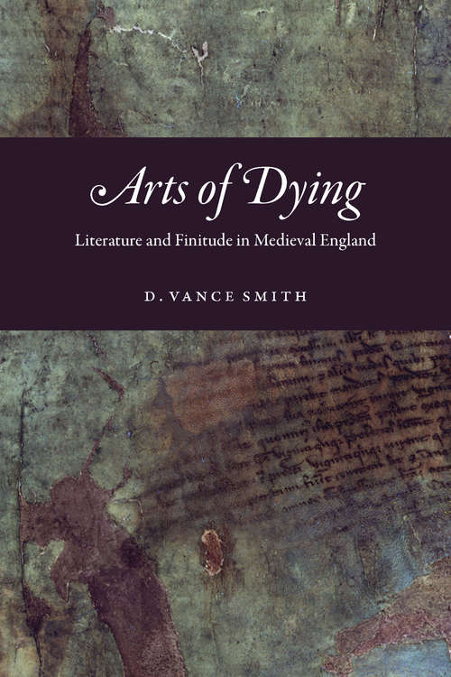 Book cover of Arts of Dying: Literature and Finitude in Medieval England