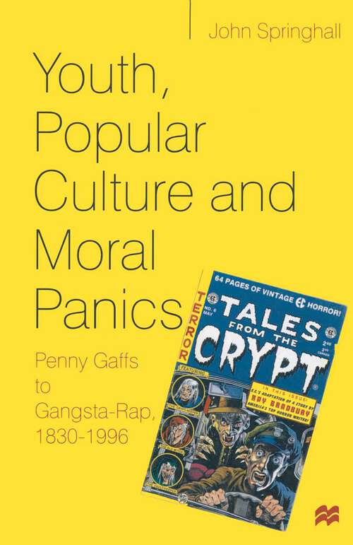 Book cover of Youth, Popular Culture and Moral Panics: Penny Gaffs to Gangsta-Rap, 1830–1996 (1st ed. 1998)