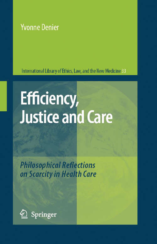 Book cover of Efficiency, Justice and Care: Philosophical Reflections on Scarcity in Health Care (2007) (International Library of Ethics, Law, and the New Medicine #33)