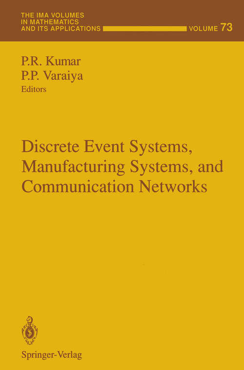 Book cover of Discrete Event Systems, Manufacturing Systems, and Communication Networks (1995) (The IMA Volumes in Mathematics and its Applications #73)