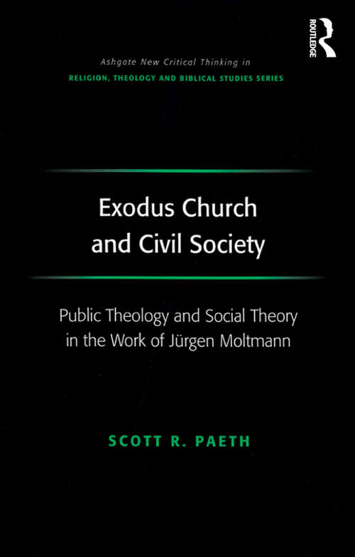 Book cover of Exodus Church and Civil Society: Public Theology and Social Theory in the Work of Jürgen Moltmann (Routledge New Critical Thinking in Religion, Theology and Biblical Studies)