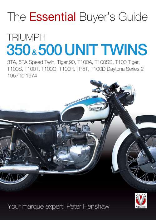 Book cover of Triumph 350 & 500 Twins: 3TA, 5TA Speed Twin, Tiger 90, T100A, T100SS, T100 Tiger, T100S, T100T, T100C, T100R, TR5T, T100D Daytona Series 2 (Essential Buyer's Guide)