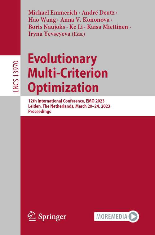 Book cover of Evolutionary Multi-Criterion Optimization: 12th International Conference, EMO 2023, Leiden, The Netherlands, March 20–24, 2023, Proceedings (1st ed. 2023) (Lecture Notes in Computer Science #13970)
