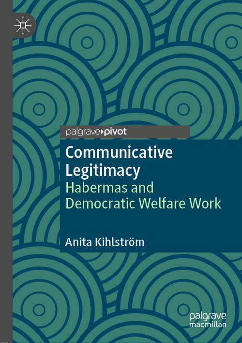 Book cover of Communicative Legitimacy: Habermas and Democratic Welfare Work (1st ed. 2020)