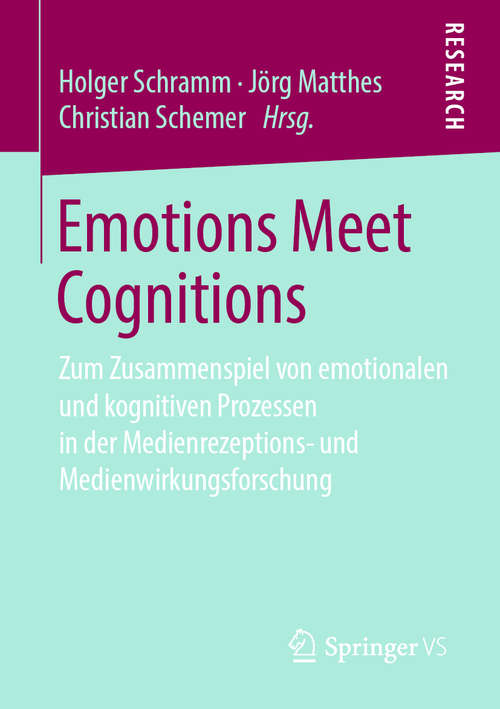 Book cover of Emotions Meet Cognitions: Zum Zusammenspiel von emotionalen und kognitiven Prozessen in der Medienrezeptions- und Medienwirkungsforschung (1. Aufl. 2019)