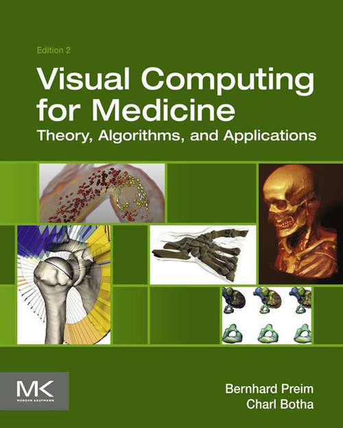 Book cover of Visual Computing for Medicine: Theory, Algorithms, and Applications (2) (The Morgan Kaufmann Series in Computer Graphics)