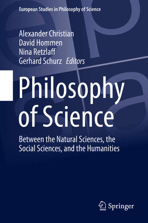 Book cover of Philosophy of Science: Between the Natural Sciences, the Social Sciences, and the Humanities (European Studies in Philosophy of Science #9)