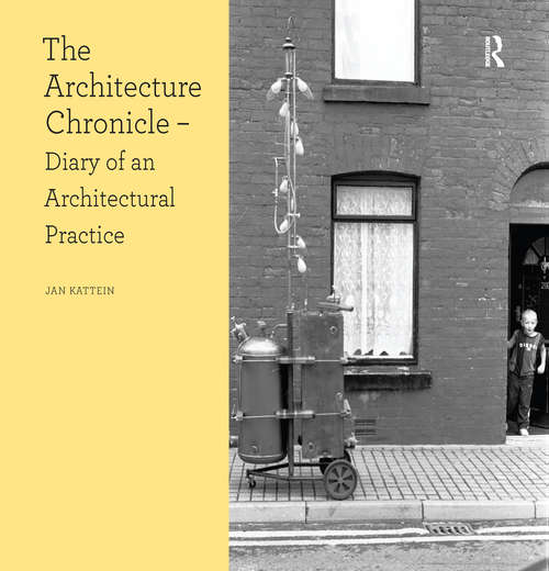 Book cover of The Architecture Chronicle: Diary of an Architectural Practice (Design Research in Architecture)