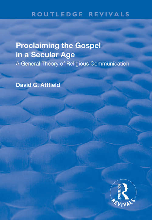 Book cover of Proclaiming the Gospel in a Secular Age: A General Theory of Religious Communication