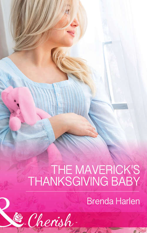 Book cover of The Maverick's Thanksgiving Baby: A Thanksgiving Collection Thankful For You The Maverick's Thanksgiving Baby The Rancher's Family Thanksgiving (ePub First edition) (Montana Mavericks: 20 Years in the Saddle! #6)