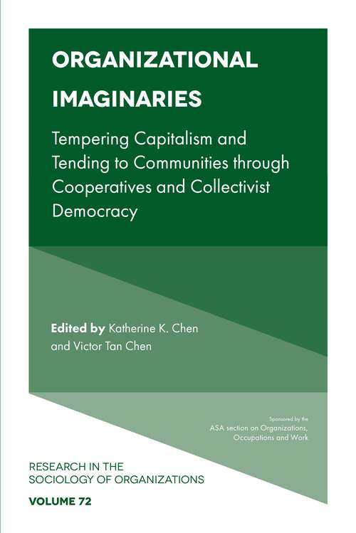 Book cover of Organizational Imaginaries: Tempering Capitalism and Tending to Communities through Cooperatives and Collectivist Democracy (Research in the Sociology of Organizations #72)