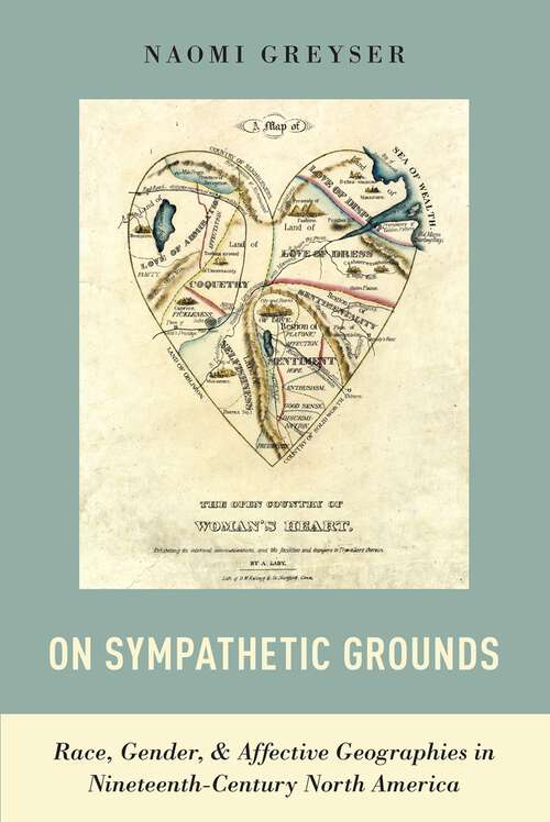 Book cover of On Sympathetic Grounds: Race, Gender, and Affective Geographies in Nineteenth-Century North America