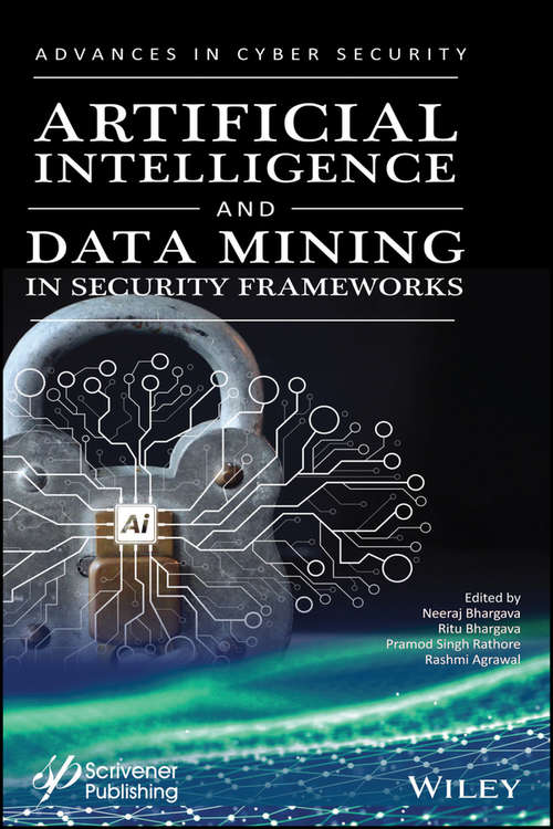 Book cover of Artificial Intelligence and Data Mining Approaches in Security Frameworks: Advances And Challenges (Advances in Data Engineering and Machine Learning)