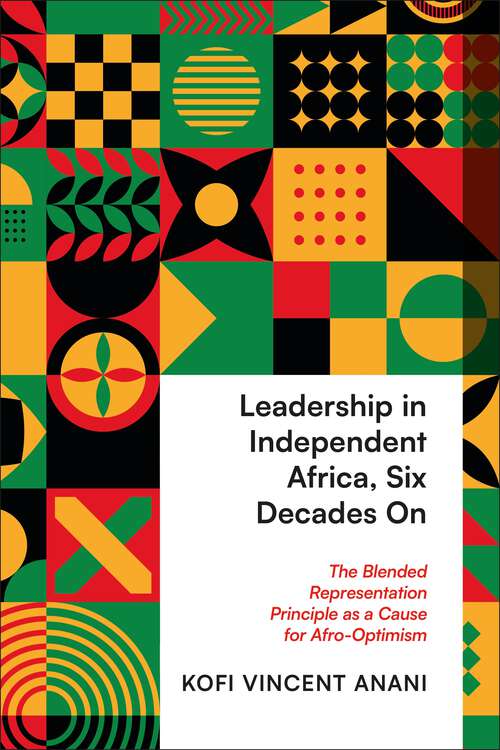 Book cover of Leadership in Independent Africa, Six Decades On: The Blended Representation Principle as a Cause for Afro-Optimism