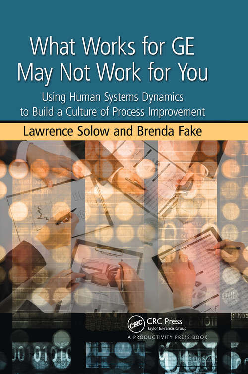 Book cover of What Works for GE May Not Work for You: Using Human Systems Dynamics to Build a Culture of Process Improvement