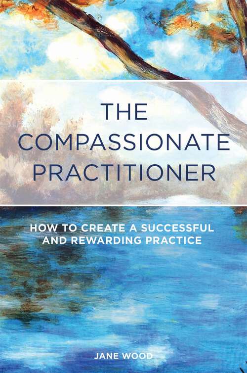 Book cover of The Compassionate Practitioner: How to create a successful and rewarding practice