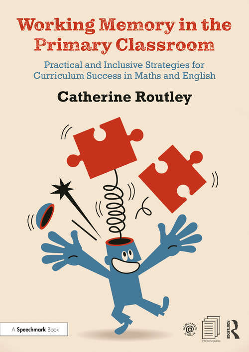 Book cover of Working Memory in the Primary Classroom: Practical and Inclusive Strategies for Curriculum Success in Maths and English