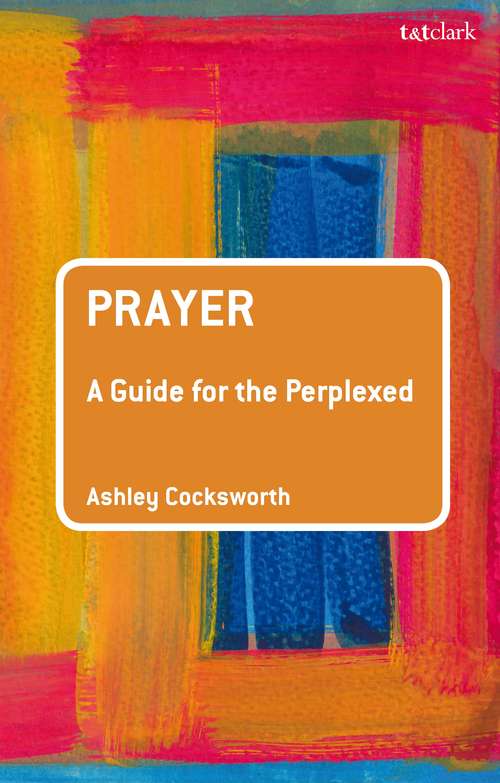 Book cover of Prayer: A Guide for the Perplexed (Guides for the Perplexed)