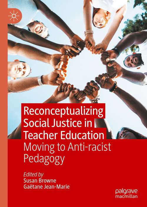 Book cover of Reconceptualizing Social Justice in Teacher Education: Moving to Anti-racist Pedagogy (1st ed. 2022)